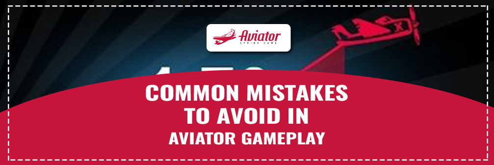 Common mistakes to avoid in Aviator gameplay